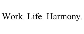 WORK. LIFE. HARMONY.