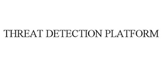 THREAT DETECTION PLATFORM