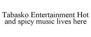 TABASKO ENTERTAINMENT HOT AND SPICY MUSIC LIVES HERE