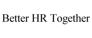 BETTER HR TOGETHER