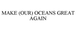MAKE (OUR) OCEANS GREAT AGAIN