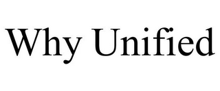 WHY UNIFIED