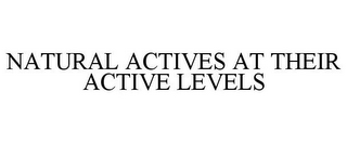 NATURAL ACTIVES AT THEIR ACTIVE LEVELS