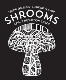 SAVOR THE MIND-BLOWING FLAVOR SHROOMS CRISPY MUSHROOM SNACK