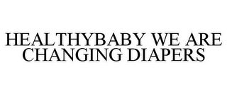 HEALTHYBABY WE ARE CHANGING DIAPERS