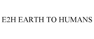 E2H EARTH TO HUMANS