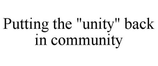 PUTTING THE "UNITY" BACK IN COMMUNITY