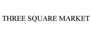 THREE SQUARE MARKET