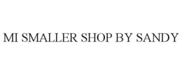MI SMALLER SHOP BY SANDY