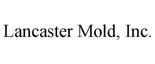 LANCASTER MOLD, INC.