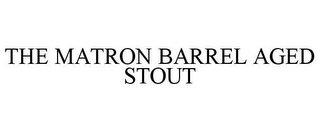 THE MATRON BARREL AGED STOUT