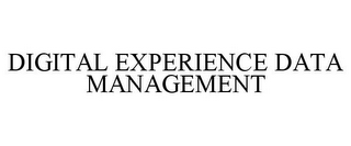 DIGITAL EXPERIENCE DATA MANAGEMENT