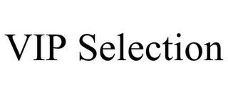 VIP SELECTION