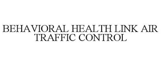 BEHAVIORAL HEALTH LINK AIR TRAFFIC CONTROL