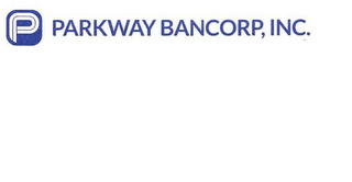 P PARKWAY BANCORP, INC.