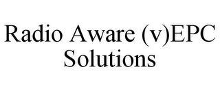 RADIO AWARE (V)EPC SOLUTIONS