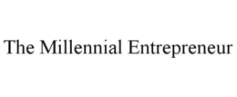 THE MILLENNIAL ENTREPRENEUR