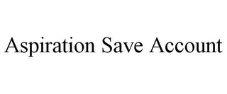ASPIRATION SAVE ACCOUNT