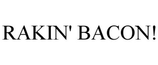 RAKIN' BACON!