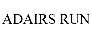 ADAIRS RUN