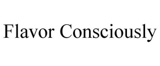FLAVOR CONSCIOUSLY
