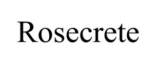 ROSECRETE
