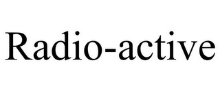 RADIO-ACTIVE