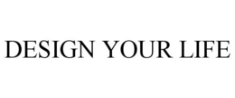 DESIGN YOUR LIFE