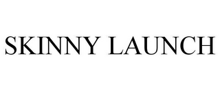 SKINNY LAUNCH