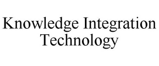 KNOWLEDGE INTEGRATION TECHNOLOGY