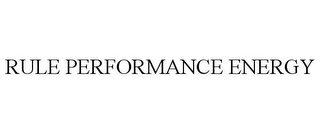 RULE PERFORMANCE ENERGY