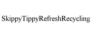 SKIPPYTIPPYREFRESHRECYCLING