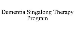 DEMENTIA SINGALONG THERAPY PROGRAM