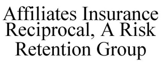 AFFILIATES INSURANCE RECIPROCAL, A RISK RETENTION GROUP