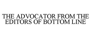 THE ADVOCATOR FROM THE EDITORS OF BOTTOM LINE