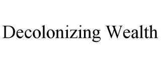 DECOLONIZING WEALTH