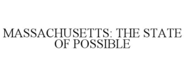 MASSACHUSETTS: THE STATE OF POSSIBLE