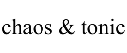 CHAOS & TONIC
