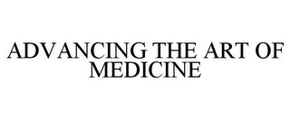 ADVANCING THE ART OF MEDICINE