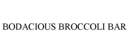 BODACIOUS BROCCOLI BAR
