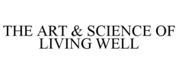 THE ART & SCIENCE OF LIVING WELL