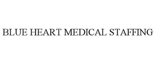 BLUE HEART MEDICAL STAFFING