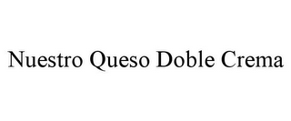 NUESTRO QUESO DOBLE CREMA