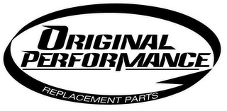 ORIGINAL PERFORMANCE REPLACEMENT PARTS