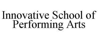 INNOVATIVE SCHOOL OF PERFORMING ARTS