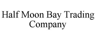 HALF MOON BAY TRADING COMPANY