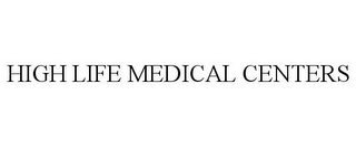 HIGH LIFE MEDICAL CENTERS