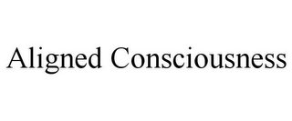 ALIGNED CONSCIOUSNESS