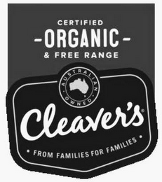 CLEAVER'S FROM FAMILIES FOR FAMILIES AUSTRALIAN OWNED CERTIFIED ORGANIC & FREE RANGE