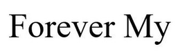 FOREVER MY